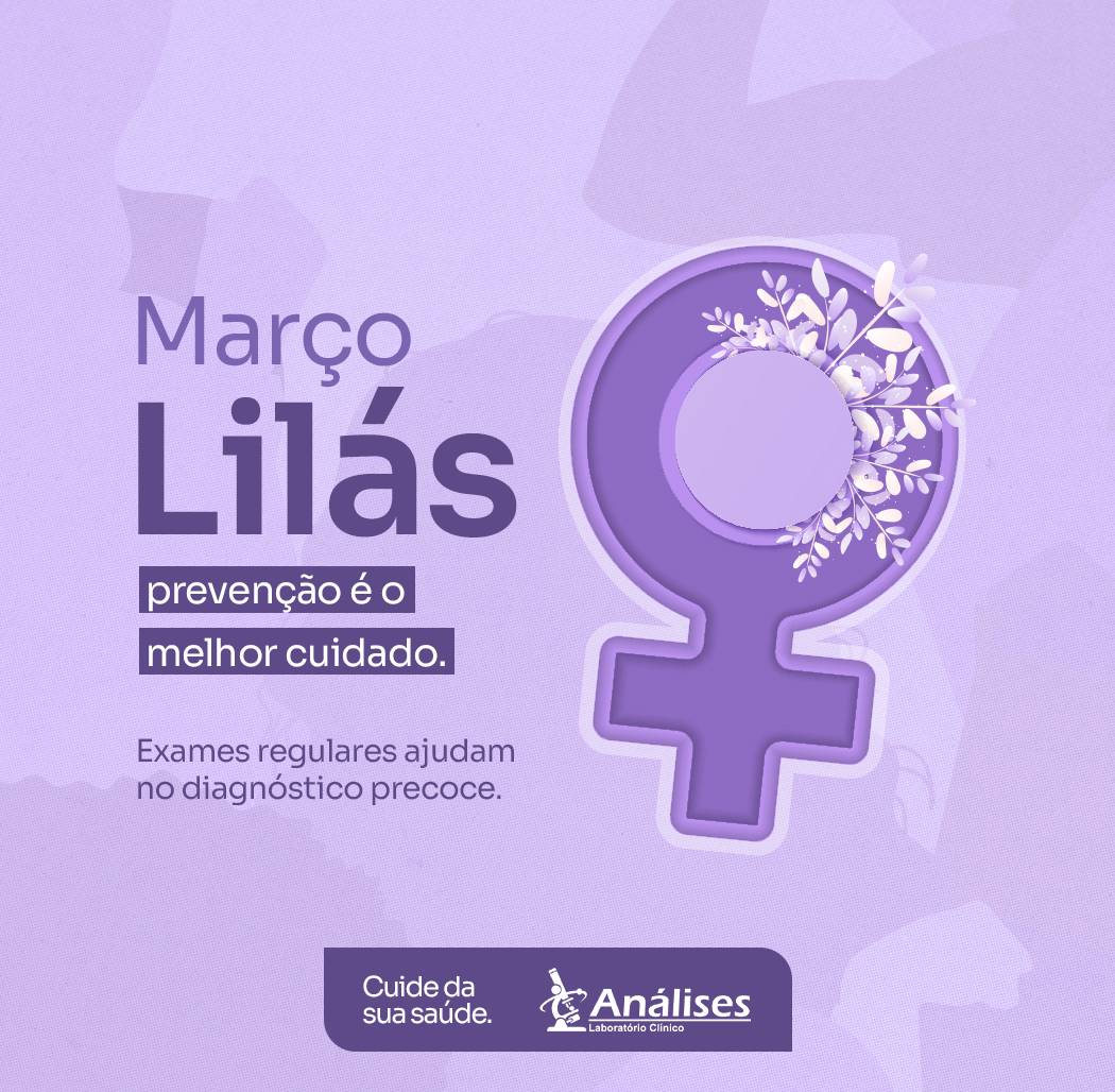 Março Lilás reforça a importância da prevenção do câncer do colo do útero.